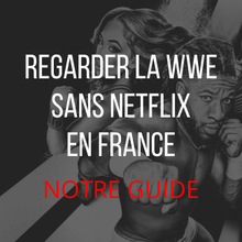 Regarder la WWE sans netflix en France : notre guide
