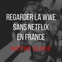 Regarder la WWE sans netflix en France : notre guide