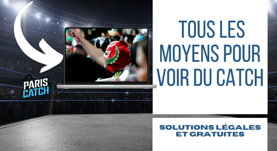 Tous les moyens pour voir du catch