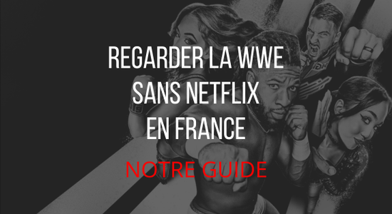 Regarder la WWE sans netflix en France : notre guide
