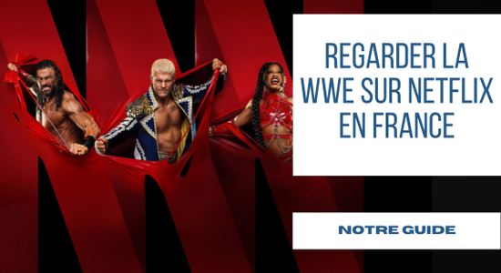 Guide pour regarder la WWE sur Netflix en France